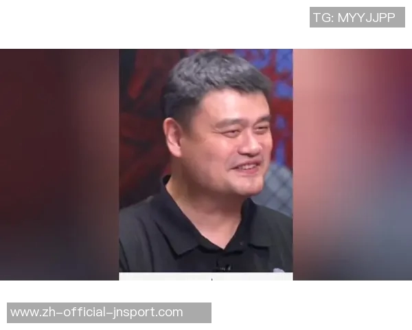 姚明期待明年火箭中国赛重聚老朋友共庆篮球盛事